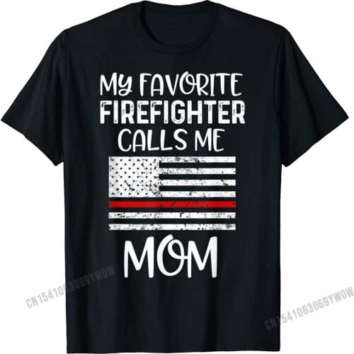 My Favorite Firefighter Calls Me Mom Thin Red Line Gift T-Shirt Men T Shirt Tees Hip Hop Cotton Letter Cool Mens
