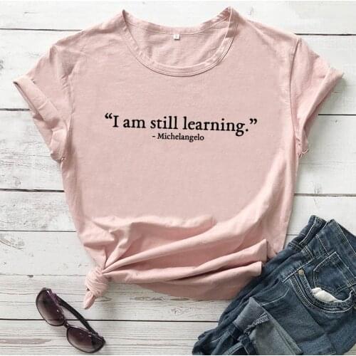 I am still learning Michelangelo Slogan Printed New Arrival Summer Funny Casual 100%Cotton T-Shirt Unisex Art Streetwear Shirts