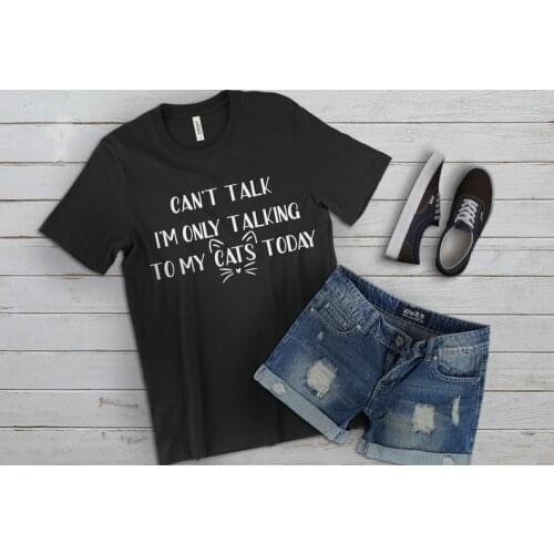I'm only talking to my cats today Womens Short sleeve 100% Cotton Funny Letter print Graphic O neck Tshirt Drop shipping tops