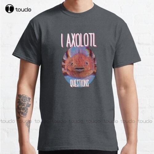 New I Axolotl Questions Trippy Classic T-Shirt Cotton Tee Shirt Unisex women tshirts