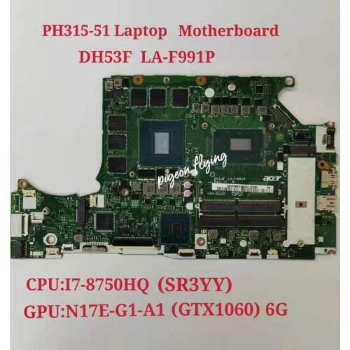 PH315-51 Motherboard Mainboard for Acer HELIOS 300 Laptop Preortor PH315-51 CPU i7-8750HQ GTX 1060 6G DH53F LA-F991P NBQ3F11001