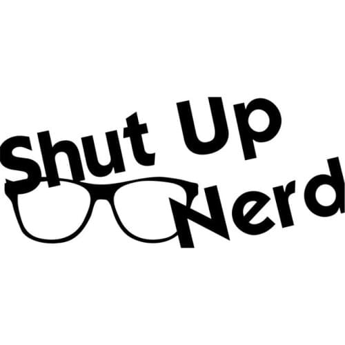 SHUT UP NERD Humorous Vinyl Decal computer Sticker