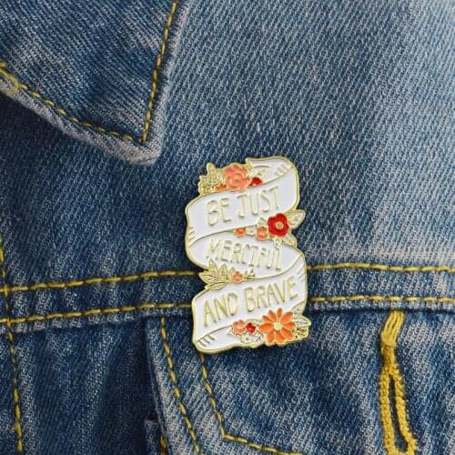 JUST MERCIFUL AND BRAVE Ribbon Brooch Flower brooch Enamel Pins Button Badge Female Feminine Jewelry hat bag shirt accessories