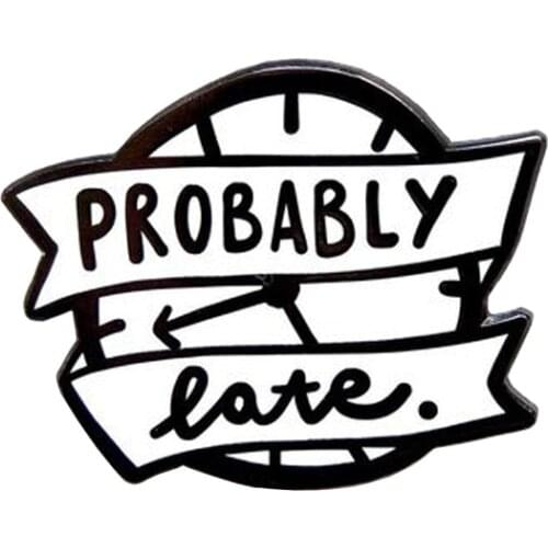 Probably Late Soft Enamel Pin