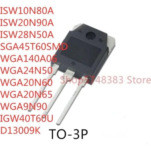 10PCS ISW10N80A ISW20N90A ISW28N50A SGA45T60SMD WGA140A06 WGA24N50 WGA20N60 WGA20N65 WGA9N90 IGW40T60U D13009K TO-3P