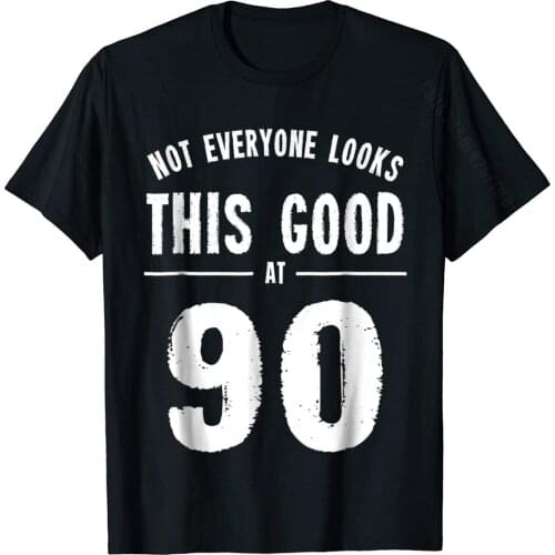 90th Birthday Gift Not Everyone Looks This Good At 90 Shirt Casual Mens T Shirt Discount Cotton Tops T Shirt Classic