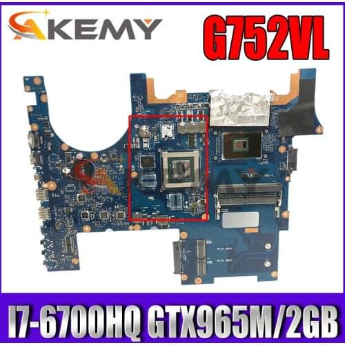 AKEMY G752VL For ASUS ROG752 G752VY G752VT G752V I7-6700HQ GTX965M/2GB Laptop Motherboard Tested original Mainboard
