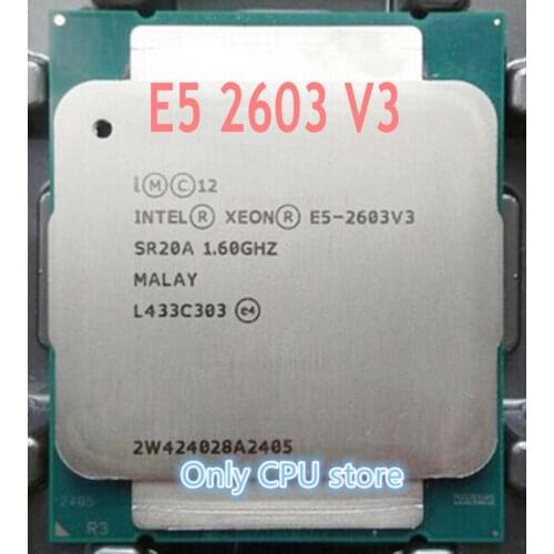 Original Intel Xeon processor E5 V3 E5-2603V3 CPU E5 2603 V3 1.60GHZ LGA2011-3 15MB 6-Core