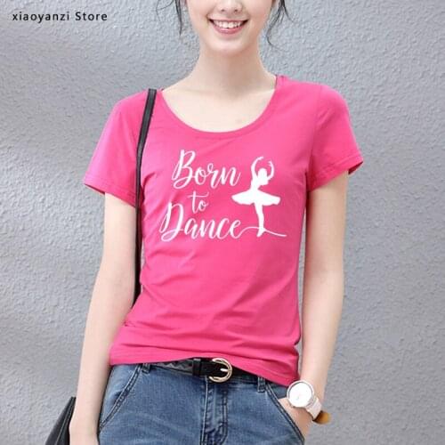 Born To Dance Women tshirt Cotton Casual Funny t shirt Gift For Lady Young Girl Top Tee 5 Color Street students top-784