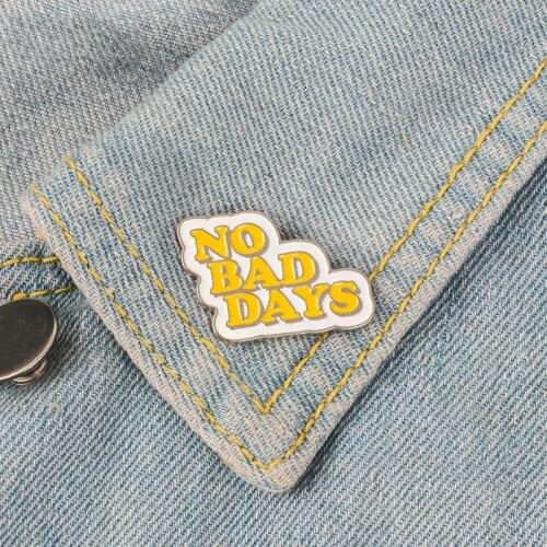 NO BAD DAYS Enamel Pin Quote Badge Brooch Lapel Pin Denim Jeans Shirt Bag Cool Jewelry Xmas Gift for Friends Women Men Wholesale