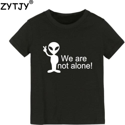We are not alone Alien Print Kids tshirt Boy Girl t shirt For Children Toddler Clothes Funny Top Tees Drop Ship Y-90