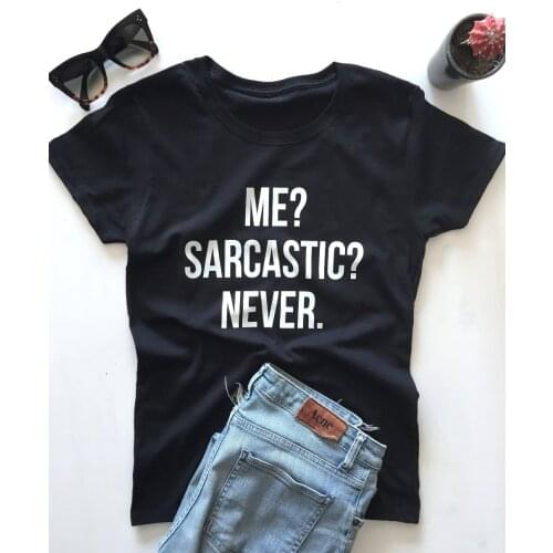 Me sarcastic never T-Shirt Fashion Clothes tshirt women funny tops aesthetic tumblr shirts harajuku shirt vintage casual tees