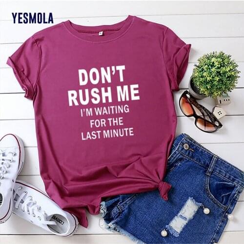 YESMOLA Don't Rush Me Letter Print T Shirt Women Short Sleeve O Neck Loose Tshirt Women Summer Ladies Tee Shirt Tops Camisetas