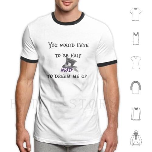 Alice In Phrase T Shirt Men Cotton 6Xl Alice In Alice Mad Quote