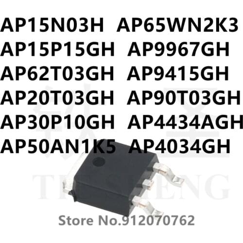 10PCS AP15N03H AP65WN2K3 AP15P15GH AP9967GH AP62T03GH AP9415GH AP20T03GH AP90T03GH AP30P10GH AP4434AGH AP50AN1K5 AP4034GH TO-252