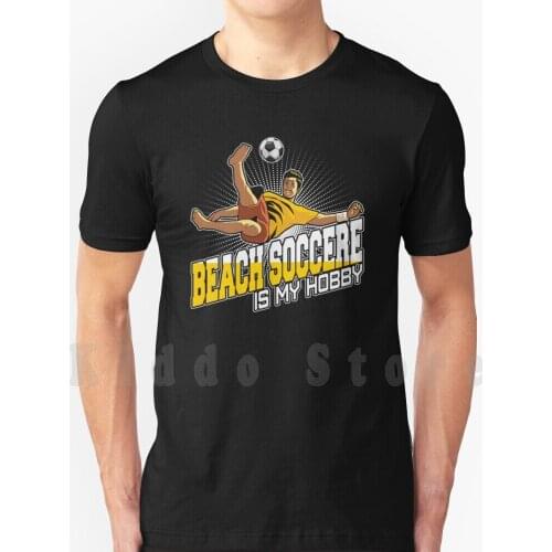 Beach Soccer Beach Soccer Is My Hobby Beach Soccer Gift T Shirt DIY Big Size 100% Cotton Beach Soccer Beach Soccer Football