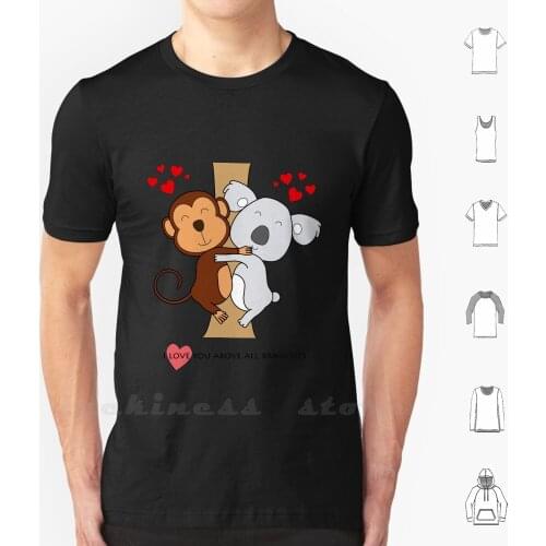 Koala-Monkey Love T Shirt Big Size 100% Cotton I Will Love You Above All Branches Animal Love Koala Monkey