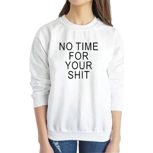 Kawaii No Time for Your Shit Lady Sweatshirts Round neck Full Long Sleeve Top Shirt Fashion Cotton Women Pullover Drop Shipping