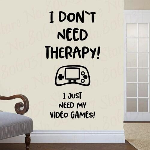 Vinyl Wall Decal Gamer Funny Gaming Quote I Dont Need Therapy, I Just Need My Video Games Art Decoratio WL907