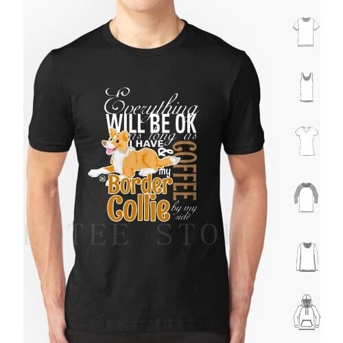 Everything Will Be Ok-Bc Red & Coffee T Shirt Men Cotton 6Xl Border Collie Everything Ok Cute Dog Cartoon Pet Important Things
