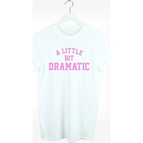 A LITTLE BIT Dramatic t shirt girl street style women fashion grunge tumblr cotton casual quote bachelorette party style tees