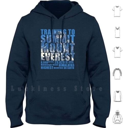 Training To Summit Mount Everest Hoodie Long Sleeve Mount Mt Everest Mountain Mountaineering Summit Himalayas Highest