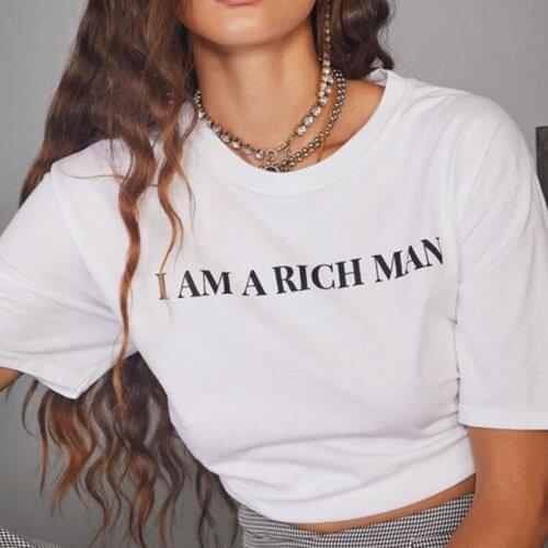I AM A RICH MAN Funny Letter Print T-shirts Women shirt Short sleeve top clothing Streetwear camiseta mujer
