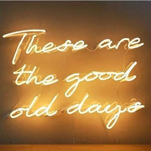 Neon Signs forthese are the good old days Neon bulb Sign Decorate bedroom Game Room wall Lamp Handcraft Glass Tubes Art Dropship