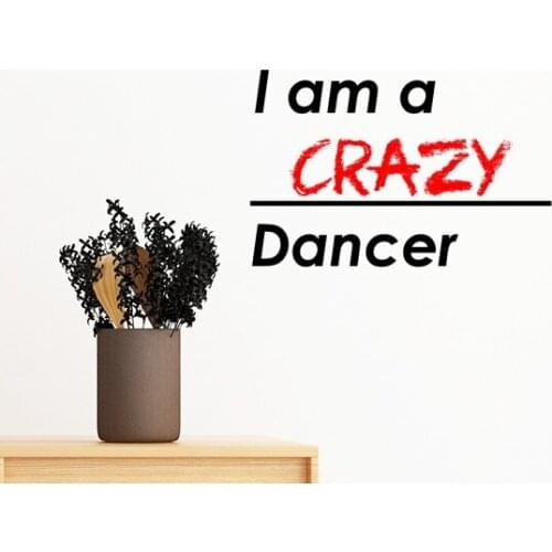 Quote I Am A Crazy Dancer Removable Wall Sticker Art Decals Mural DIY Wallpaper for Room Decal