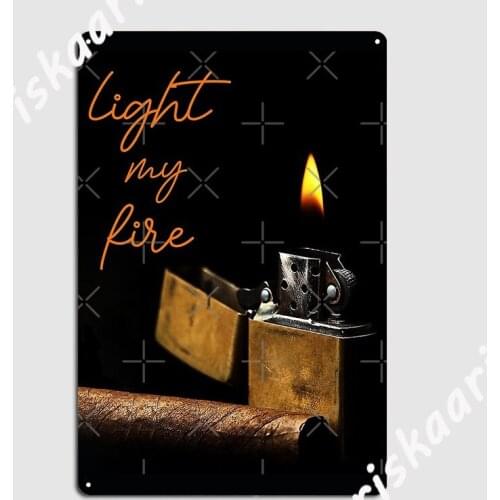 Light My Fire Poster Metal Plaque Plaques Vintage Home Club Tin sign Posters