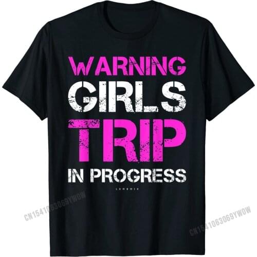 Funny Vacation TShirts. Warning Girls Trip In Progress Shirt T-Shirt On Sale Europe Top T-shirts Cotton Men Tops & Tees Normal