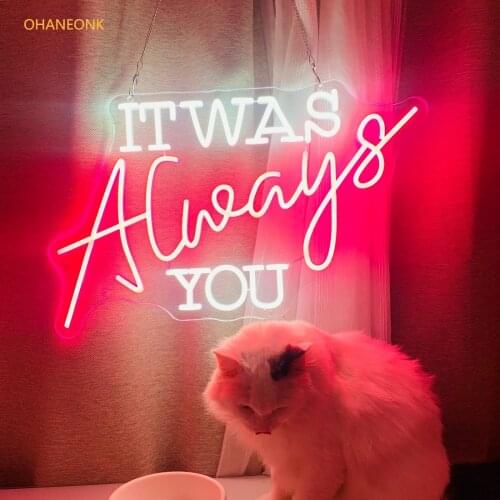 Custom LED Neon Sign Light It WAS ALWAYS YOU for Bedroom Bar Party Home Hangs Sign Home Room Wall Decoration Drop Shipping
