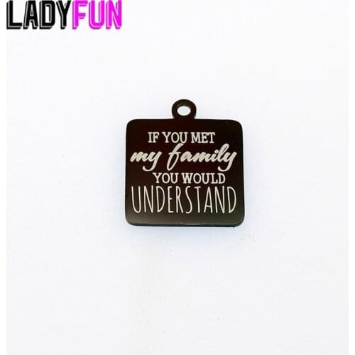 If You Met My Family You Would Understand Charm Stainless Steel Charms Diy Pendant High Polish Mirror Jewelry Charm 20mm 10pcs