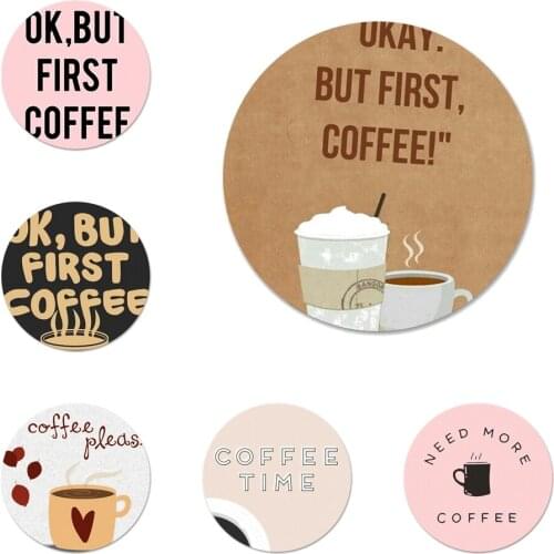 58mm Ok but First coffee time Badge Brooch Pin Accessories For Clothes Backpack Decoration gift