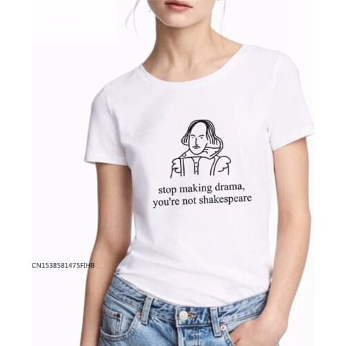 Summer Fun Letter Tshirt Printing T-Shirt Women Stop Making Drama You Are Not Shakespeare Harajuku Women T-Shirt COTTON Fabric