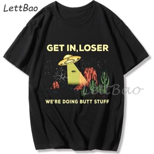 Summer Get In Loser We're Doing Butt Stuff Alien Ufo Funny Alien T Shirt Men Harajuku Short Sleeve Loose T-shirt Top Tees Female