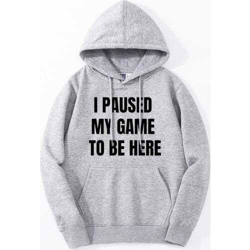 Funny Print Men Hoodies I Paused My Game To Be Here Spring Autumn Men Hoodies Streetwear Hip Hop Hooded Tops Hipster Men