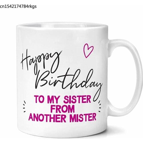 Birthday Gift for Best Friend Happy Birthday To My Sister From Another Mister Mug