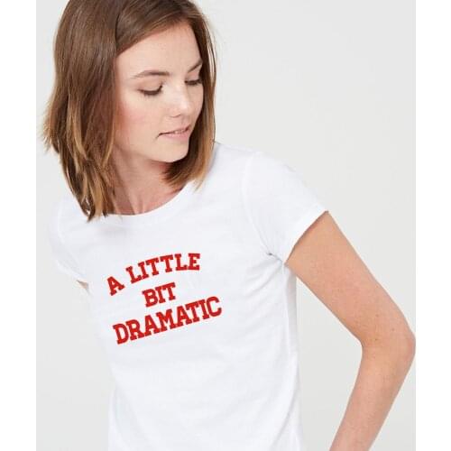 A Little Bit Dramatic Shirt Harajiku Womens T-Shirt Fashion Tumblr Grunge White Shirt Summer Short Sleeve Funny Slogan T-shirt