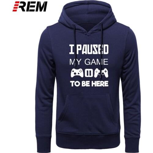 REM Hoodies, Sweatshirts Gamer Men I Paused My Game To Be Here Tops Funny Play Computer High Leisure Clothing Plus Size
