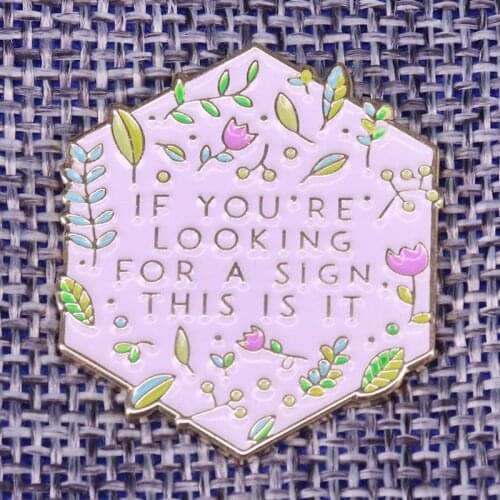 If you're looking for a sign, this is it Enamel Pin our favourite quote brooch rose gold accessory