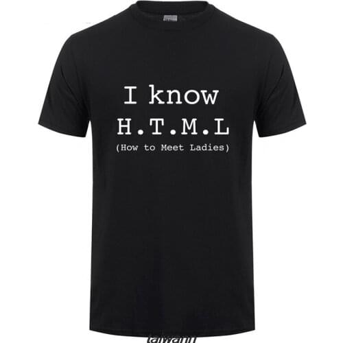 I Know HTML How To Meet Ladies T Shirt Men Summer Style Short Sleeve Geek Joke T-shirt Tee Camisetas Hombre OT-841