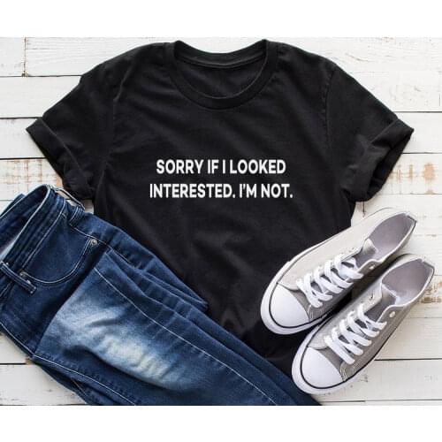 Sorry If I Looked Interested I'm Not Funny Shirts Women Casual Shirt with Quotes Graphic Tees Tops Lady Yong Girl Tshirt Hipster