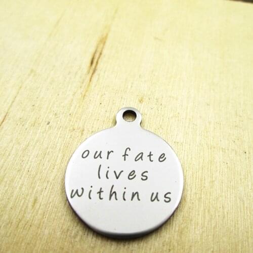 10pcs/lot-our fate lives within us stainless steel charms - Laser Engraved - Customized - DIY Charms Pendants