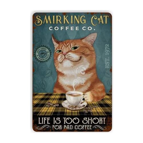 Smirking Cat Coffee Co Life is Too Short for Bad Coffee Vintage Metal Tin Sign, Retro Funny Coffee Wall Art Painting Decoration