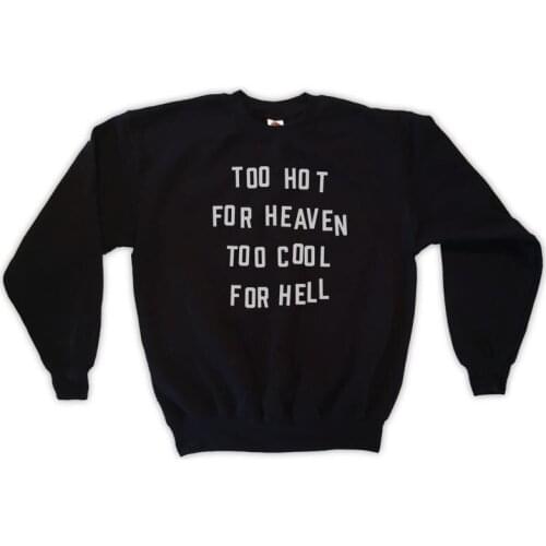 Skuggnas New Arrival Too Hot For Heaven Too Cool For Hell Sweatshirt Long Sleeved Tumblr Jumper Aesthetic Clothing Drop Shipping