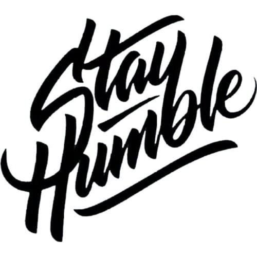 Hot Interesting Stay Humble Car Sticker Motorcycle Decals Vinyl PVC 15cm*13cm Motorcycle Waterproof Bumper KK Decal