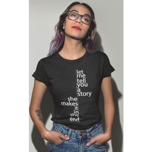 Let Me Tell You A Story She Makes It In The End Women Slogan Print T Shirt Feminist Tee Shirts Melanin Faith Tees Ladies Tshirt