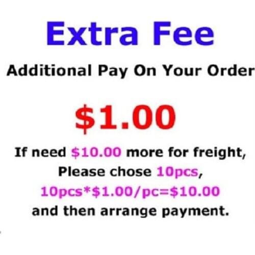 Extra Fee/cost just for the balance of your order/shipping cost, ,if you need pay for 5usd, please add 5 pcs,thanks