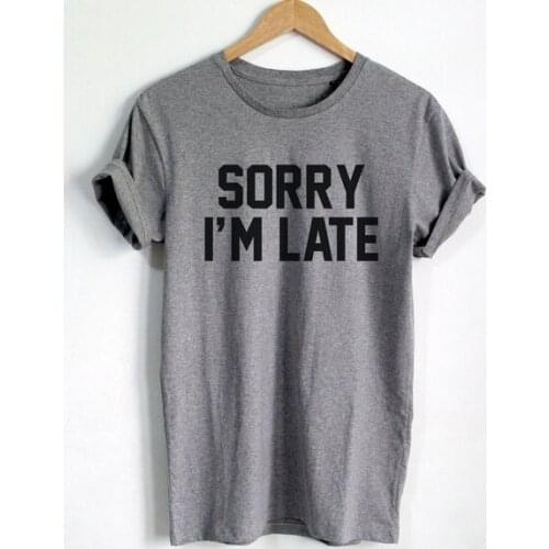 Sorry ,i"m late Unisex funny t shirt apologetic T-shirt Tumblr fashion t shirts fashion women mens casual top tees